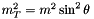 $ m_T^2 = m^2 \sin^2{\theta} $