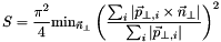 \[ S = \frac{\pi^2}{4} \mathrm{min}_{\vec{n}_\perp} \left( \frac{\sum_i \left|\vec{p}_{\perp,i} \times \vec{n}_\perp \right|}{\sum_i |\vec{p}_{\perp,i}|} \right)^2 \]